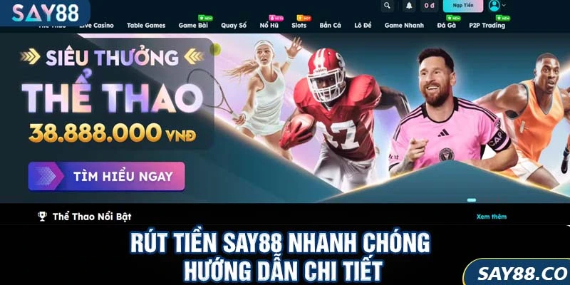 Rút Tiền SAY88 Nhanh Chóng – Hướng Dẫn Chi Tiết Cho Người Mới 2025