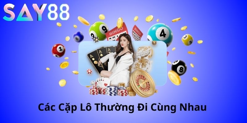 các cặp lô thường đi cùng nhau